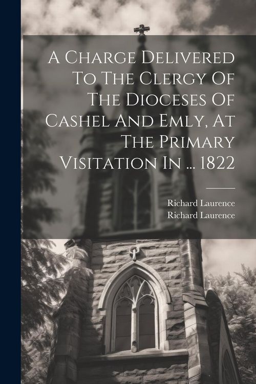 Produktbild: A Charge Delivered To The Clergy Of The Dioceses Of Cashel And Emly, At The Primary Visitation In ... 1822