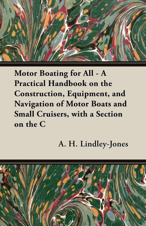 Produktbild: Motor Boating for All - A Practical Handbook on the Construction, Equipment, and Navigation of Motor Boats and Small Cruisers, with a Section on the C