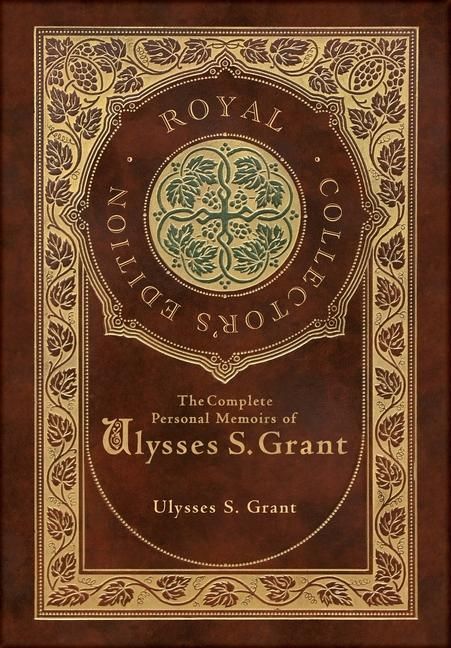 Produktbild: The Complete Personal Memoirs of Ulysses S. Grant (Royal Collector's Edition) (Case Laminate Hardcover with Jacket)