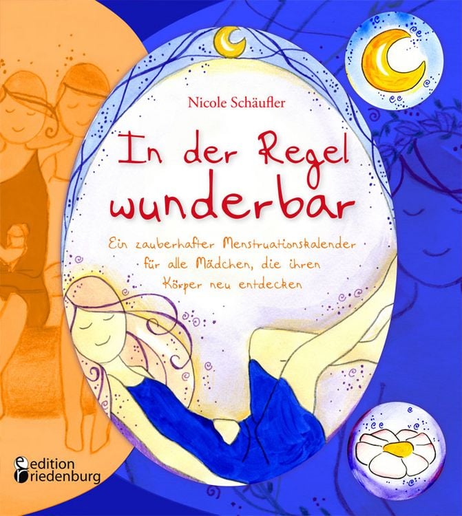 Produktbild: In der Regel wunderbar - Ein zauberhafter Menstruationskalender f&uuml;r alle M&auml;dchen, die ihren K&ouml;rper neu entdecken