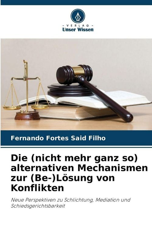 Produktbild: Die (nicht mehr ganz so) alternativen Mechanismen zur (Be-)L&ouml;sung von Konflikten