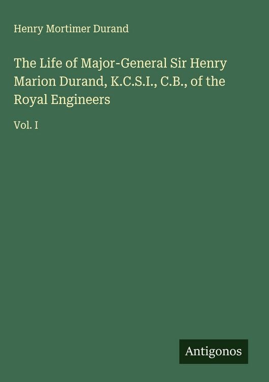 Produktbild: The Life of Major-General Sir Henry Marion Durand, K.C.S.I., C.B., of the Royal Engineers
