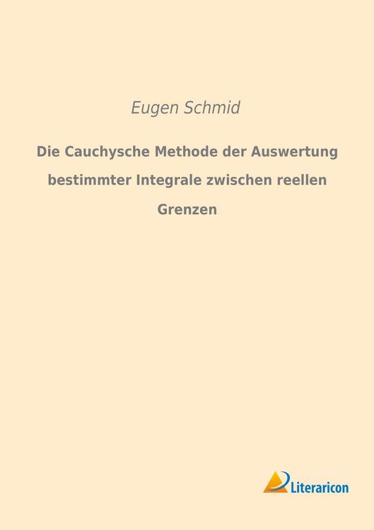 Produktbild: Die Cauchysche Methode der Auswertung bestimmter Integrale zwischen reellen Grenzen
