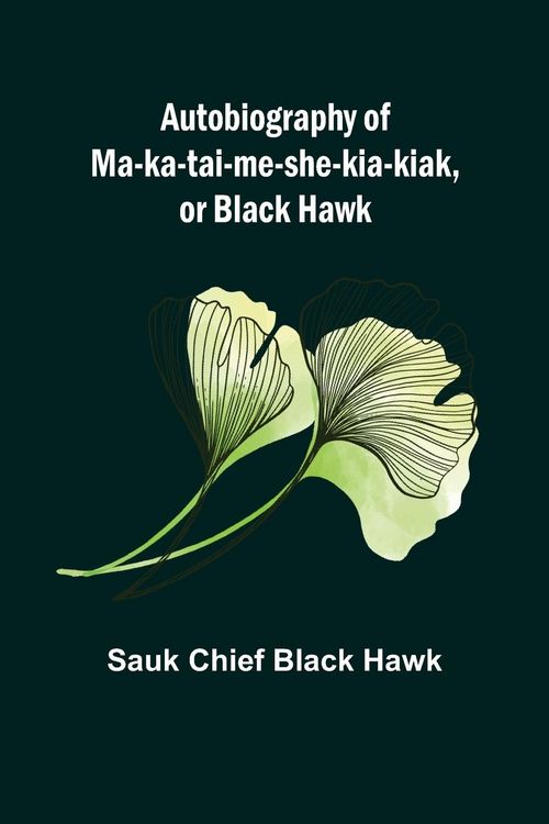 Produktbild: Autobiography of Ma-ka-tai-me-she-kia-kiak, or Black Hawk