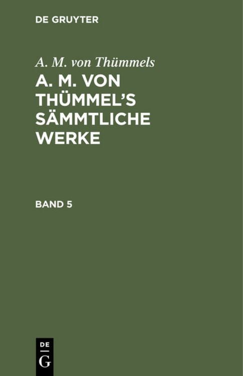 Produktbild: A. M. von Th&uuml;mmel&rsquo;s S&auml;mmtliche Werke. Band 5