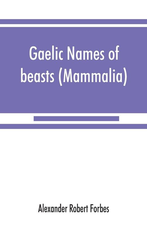 Produktbild: Gaelic names of beasts (Mammalia), birds, fishes, insects, reptiles, etc. in two parts
