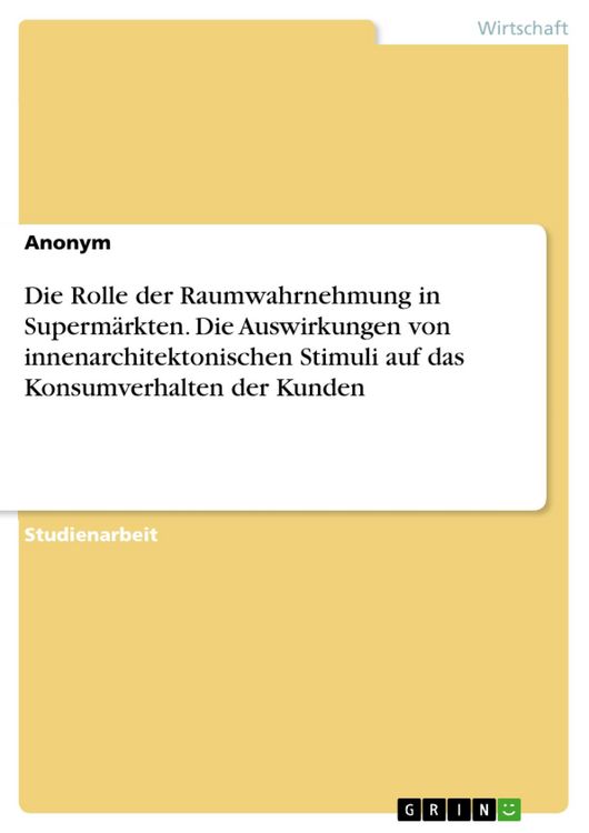 Produktbild: Die Rolle der Raumwahrnehmung in Superm&auml;rkten. Die Auswirkungen von innenarchitektonischen Stimuli auf das Konsumverhalten der Kunden