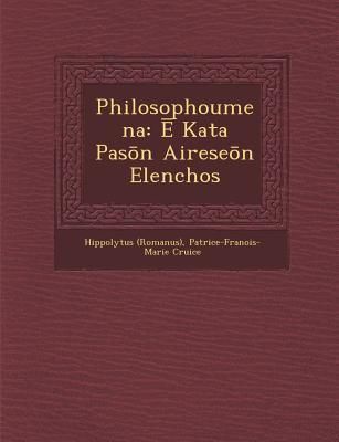 Produktbild: Philosophoumena: Ē Kata Pasōn Aireseōn Elenchos
