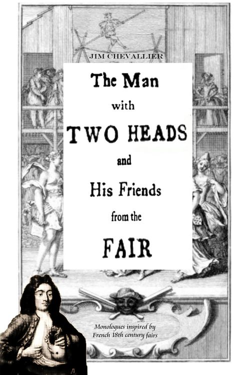 Produktbild: The Man with Two Heads and His Friends from the Fair: Monologues Inspired by French 18th Century Fairs