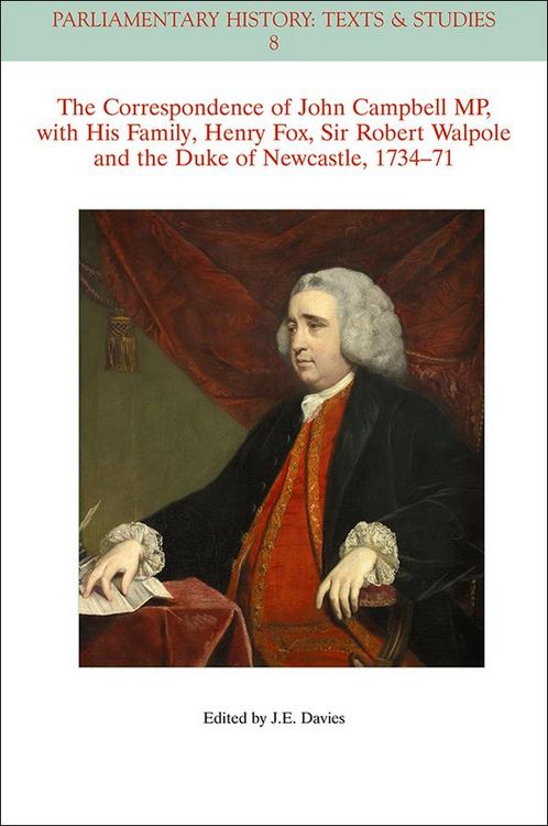 Produktbild: The Correspondence of John Campbell MP, with his Family, Henry Fox, Sir Robert Walpole and the Duke of Newcastle 1734-1771