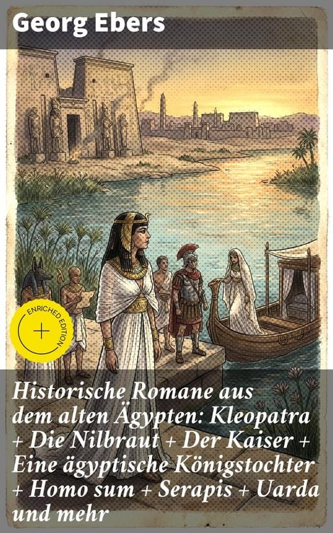 Produktbild: Historische Romane aus dem alten &Auml;gypten: Kleopatra + Die Nilbraut + Der Kaiser + Eine &auml;gyptische K&ouml;nigstochter + Homo sum + Serapis + Uarda und mehr