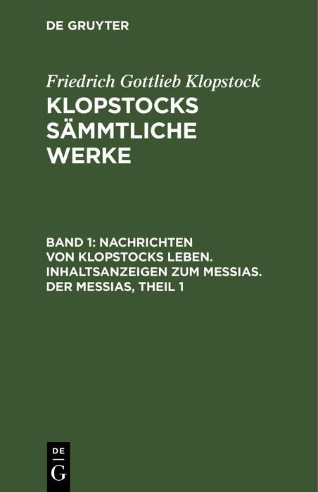 Produktbild: Nachrichten von Klopstocks Leben. Inhaltsanzeigen zum Messias. Der Messias, Theil 1