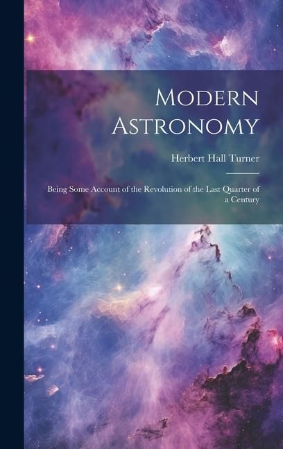 Produktbild: Modern Astronomy: Being Some Account of the Revolution of the Last Quarter of a Century
