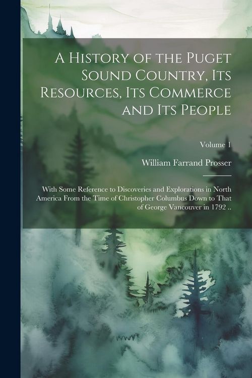 Produktbild: A History of the Puget Sound Country, Its Resources, Its Commerce and Its People