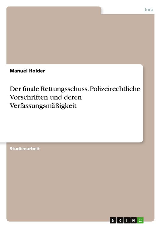 Produktbild: Der finale Rettungsschuss. Polizeirechtliche Vorschriften und deren Verfassungsm&auml;&szlig;igkeit