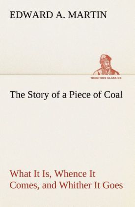 Produktbild: The Story of a Piece of Coal What It Is, Whence It Comes, and Whither It Goes