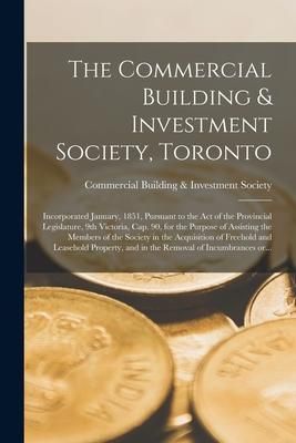 Produktbild: The Commercial Building & Investment Society, Toronto [microform]: Incorporated January, 1851, Pursuant to the Act of the Provincial Legislature, 9th