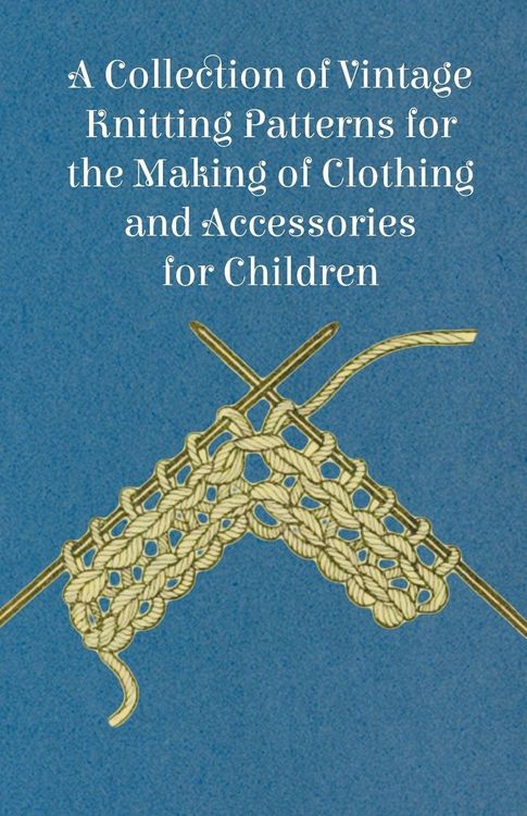 Produktbild: A Collection of Vintage Knitting Patterns for the Making of Clothing and Accessories for Children