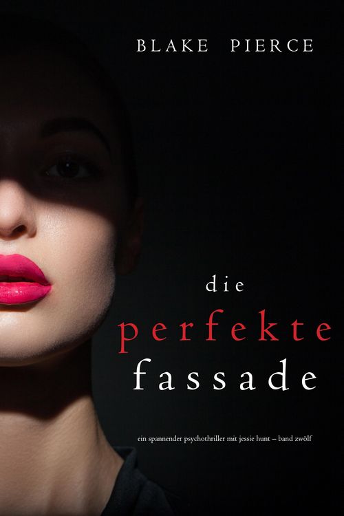 Produktbild: Die Perfekte Fassade (Ein spannender Psychothriller mit Jessie Hunt-Band Zw&ouml;lf)