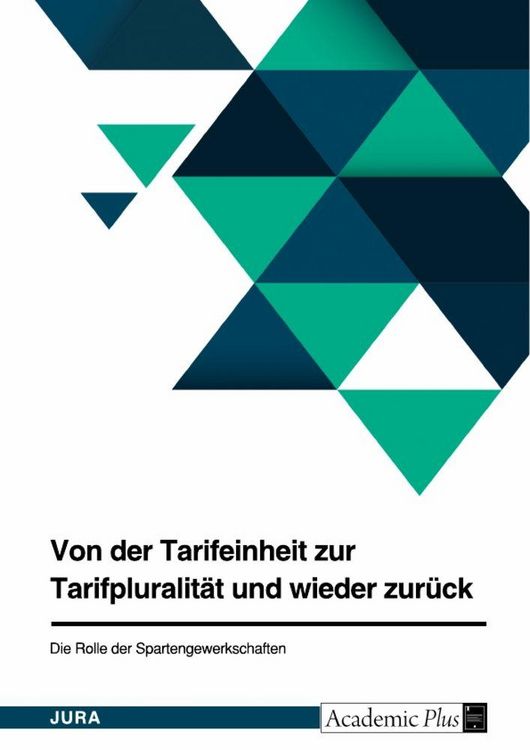 Produktbild: Von der Tarifeinheit zur Tarifpluralit&auml;t und wieder zur&uuml;ck. Die Rolle der Spartengewerkschaften