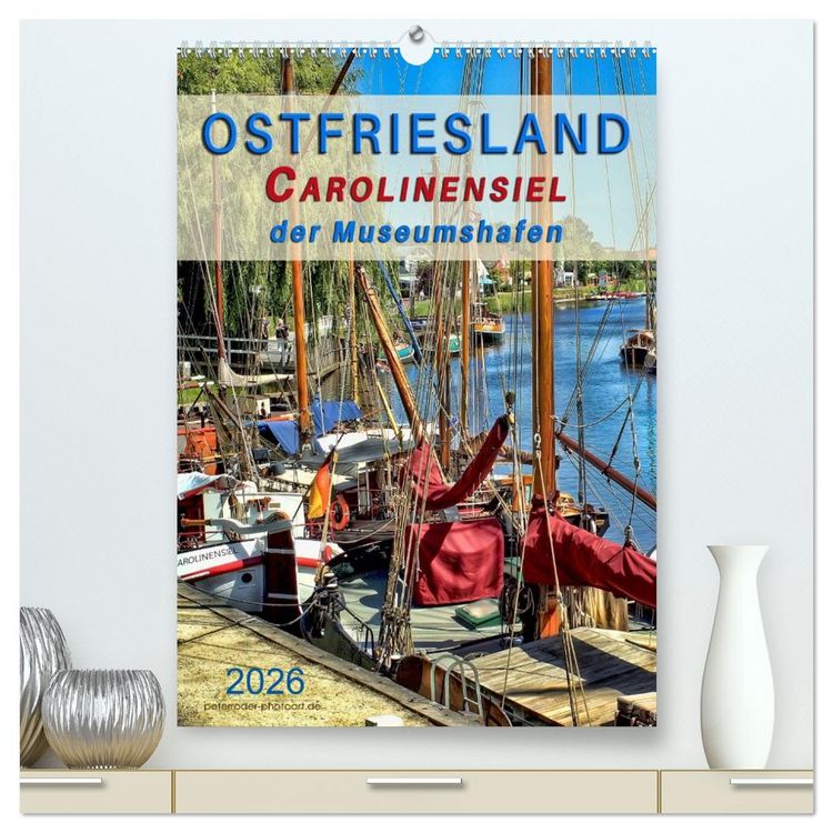 Produktbild: Ostfriesland - Carolinensiel, der Museumshafen (hochwertiger Premium Wandkalender 2026 DIN A2 hoch), Kunstdruck in Hochglanz
