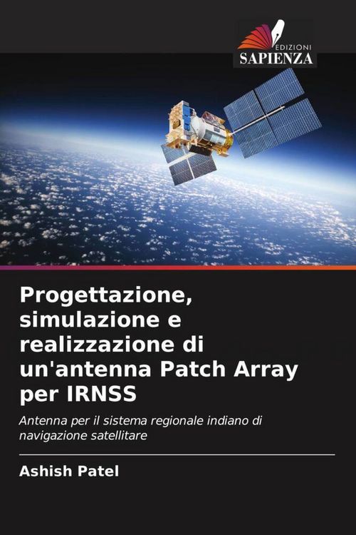Produktbild: Progettazione, simulazione e realizzazione di un'antenna Patch Array per IRNSS