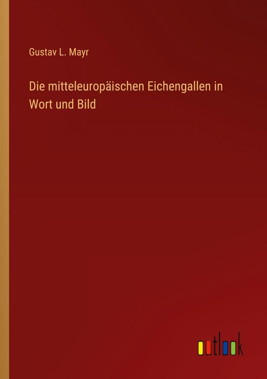 Produktbild: Die mitteleurop&auml;ischen Eichengallen in Wort und Bild