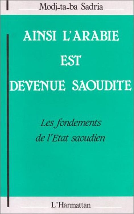 Produktbild: Ainsi l'Arabie est devenue Saoudite : les fondements de l'Etat Saoudien