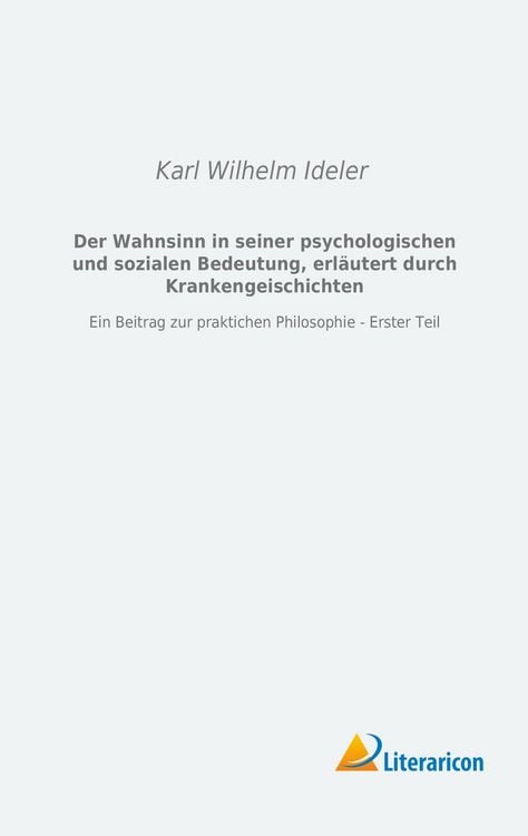 Produktbild: Der Wahnsinn in seiner psychologischen und sozialen Bedeutung, erl&auml;utert durch Krankengeschichten