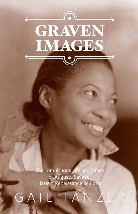 Produktbild: Graven Images The Tumultuous Life and Times of Augusta Savage, Harlem Renaissance Sculptor