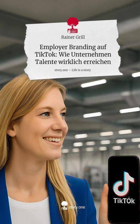 Produktbild: Employer Branding auf TikTok: Wie Unternehmen Talente wirklich erreichen. Life is a Story - story.one