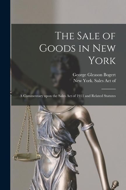 Produktbild: The Sale of Goods in New York: a Commentary Upon the Sales Act of 1911 and Related Statutes