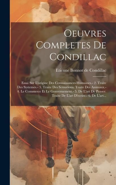 Produktbild: Oeuvres Completes De Condillac: Essai Sur L'origine Des Connaissances Humaines.- 2. Traite Des Systemes.- 3. Traite Des Sensations. Traite Des Animaux