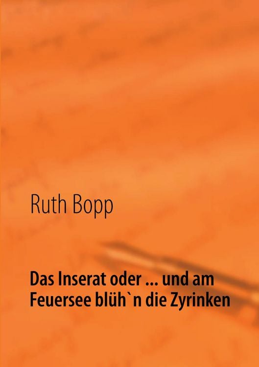 Produktbild: Das Inserat oder ... und am Feuersee bl&uuml;h'n die Zyrinken