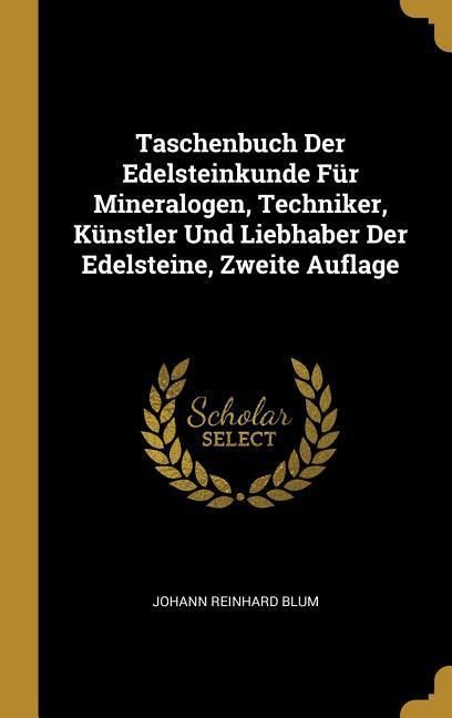 Produktbild: Taschenbuch Der Edelsteinkunde F&uuml;r Mineralogen, Techniker, K&uuml;nstler Und Liebhaber Der Edelsteine, Zweite Auflage