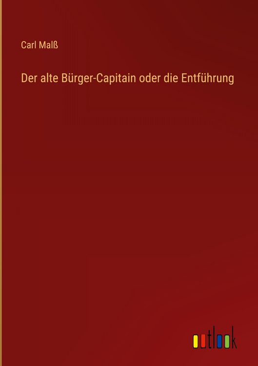 Produktbild: Der alte B&uuml;rger-Capitain oder die Entf&uuml;hrung