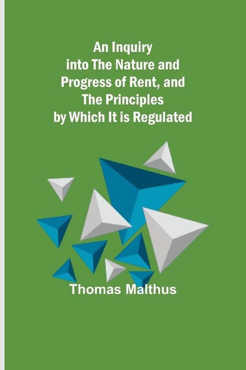 Produktbild: An Inquiry into the Nature and Progress of Rent, and the Principles by Which It is Regulated