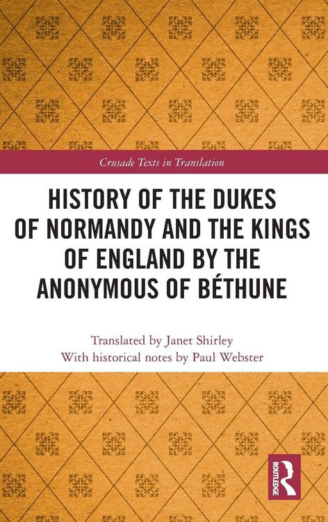Produktbild: History of the Dukes of Normandy and the Kings of England by the Anonymous of B&eacute;thune