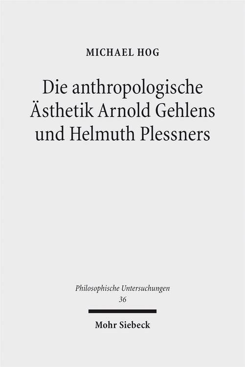 Produktbild: Die anthropologische &Auml;sthetik Arnold Gehlens und Helmuth Plessners