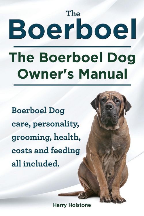 Produktbild: Boerboel. the Boerboel Dog Owner's Manual. Boerboel Dog Care, Personality, Grooming, Health, Costs and Feeding All Included.