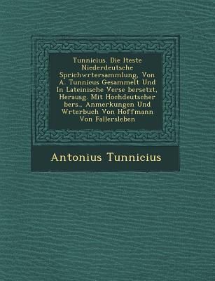 Produktbild: Tunnicius. Die Lteste Niederdeutsche Sprichw Rtersammlung, Von A. Tunnicus Gesammelt Und in Lateinische Verse Bersetzt, Herausg. Mit Hochdeutscher Ber