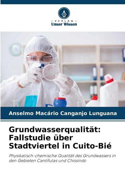 Produktbild: Grundwasserqualit&auml;t: Fallstudie &uuml;ber Stadtviertel in Cuito-Bi&eacute;