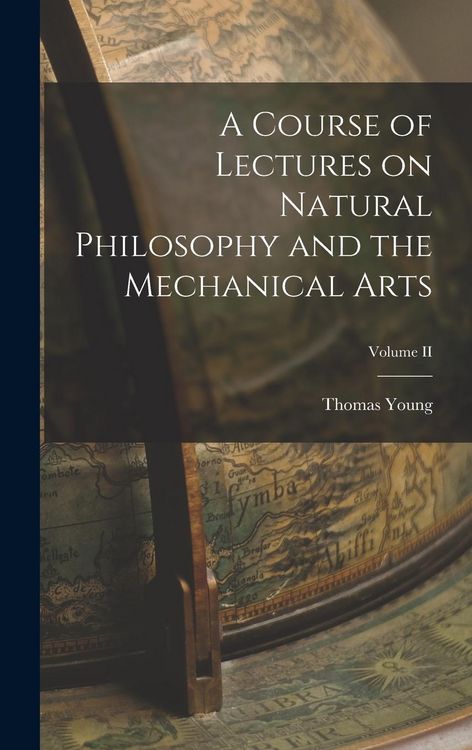 Produktbild: A Course of Lectures on Natural Philosophy and the Mechanical Arts; Volume II
