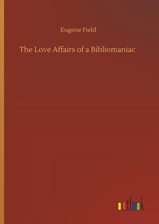 Produktbild: The Love Affairs of a Bibliomaniac