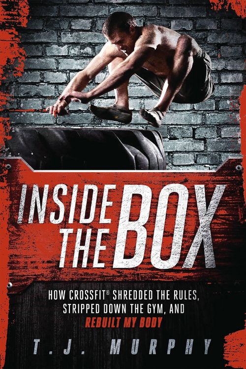 Produktbild: Inside the Box: How Crossfit Shredded the Rules, Stripped Down the Gym, and Rebuilt My Body