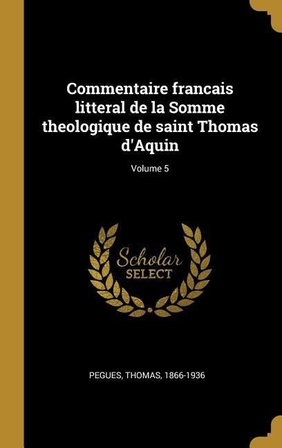 Produktbild: Commentaire francais litteral de la Somme theologique de saint Thomas d'Aquin; Volume 5
