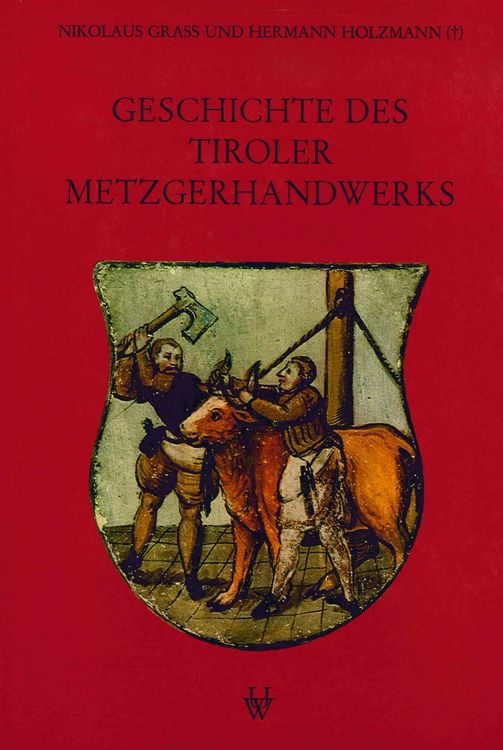 Produktbild: Geschichte des Tiroler Metzgerhandwerks und der Fleischversorgung des Landes