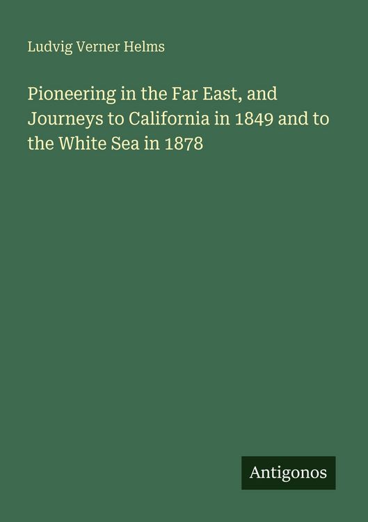 Produktbild: Pioneering in the Far East, and Journeys to California in 1849 and to the White Sea in 1878