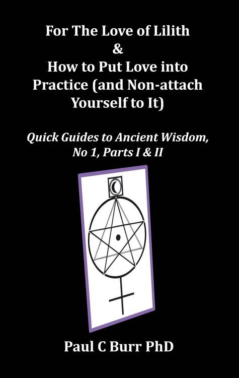 Produktbild: For The Love of Lilith & How to Put Love into Practice (and Non-attach Yourself to It), Quick Guides to Ancient Wisdom, No 1, Parts I & II (Mindfulnes