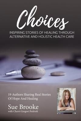 Produktbild: Sue Brooke Choices: Inspiring Stories of Healing Through Alternative and Holistic Health Care